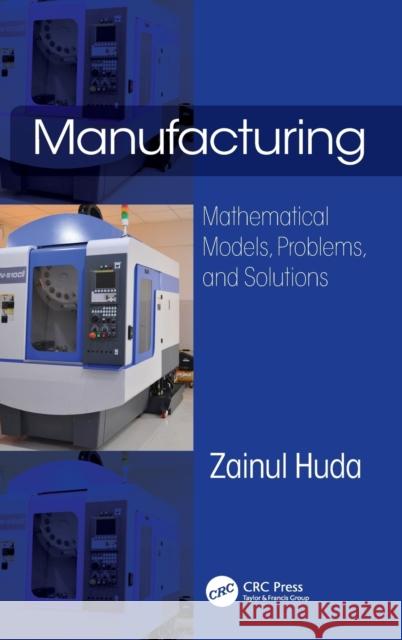 Manufacturing: Mathematical Models, Problems, and Solutions Zainul Huda 9781138501362 CRC Press
