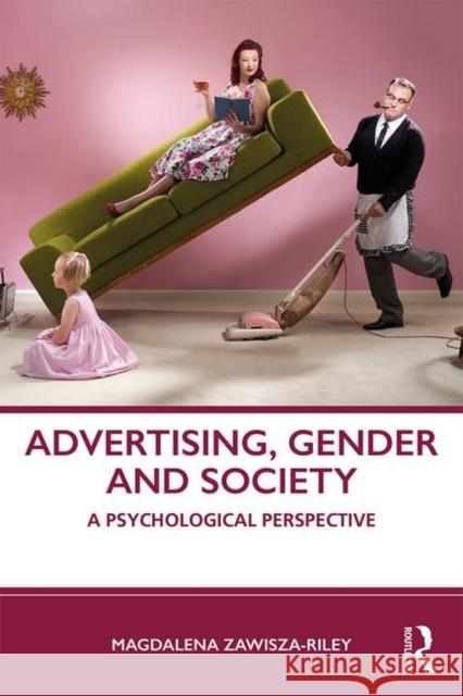 Advertising, Gender and Society: A Psychological Perspective Magdalena Zawisza-Riley 9781138501379 Taylor & Francis Ltd