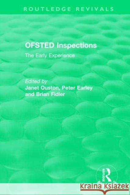 Ofsted Inspections: The Early Experience Janet Ouston Peter Earley Brian Fidler 9781138501416 Routledge