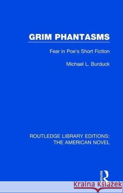 Grim Phantasms: Fear in Poe's Short Fiction Michael L. Burduck 9781138501898 Routledge
