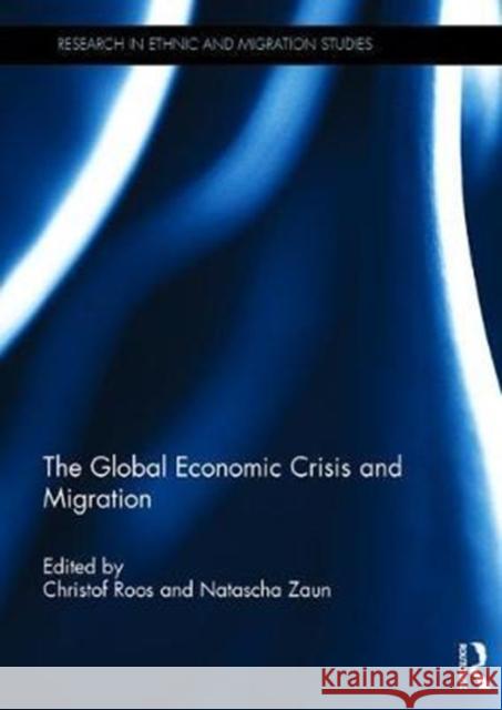 The Global Economic Crisis and Migration Christof Roos Natascha Zaun 9781138501911 Routledge