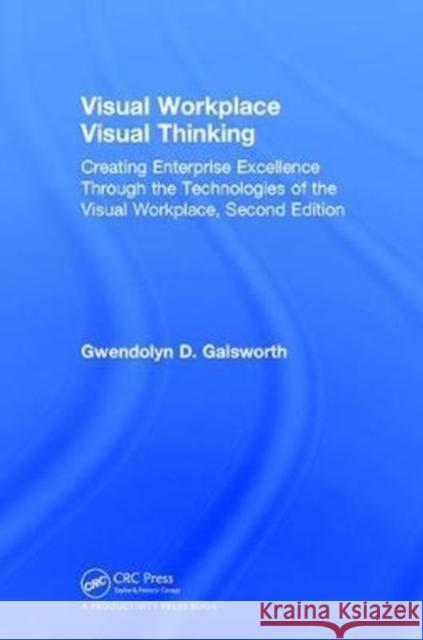 Visual Workplace Visual Thinking: Creating Enterprise Excellence Through the Technologies of the Visual Workplace, Second Edition Galsworth, Gwendolyn D. 9781138502147 Productivity Press