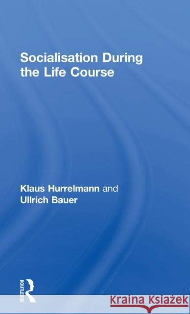 Socialisation During the Life Course Klaus Hurrelmann Ullrich Bauer 9781138502178