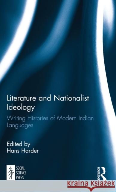 Literature and Nationalist Ideology: Writing Histories of Modern Indian Languages Hans Harder 9781138502390