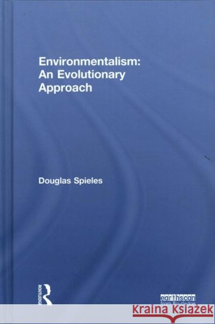 Environmentalism: An Evolutionary Approach Douglas J. Spieles 9781138502413 Routledge