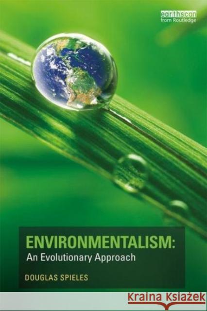 Environmentalism: An Evolutionary Approach Douglas J. Spieles 9781138502420 Routledge