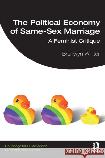 The Political Economy of Same-Sex Marriage: A Feminist Critique Bronwyn Winter 9781138502680 Routledge