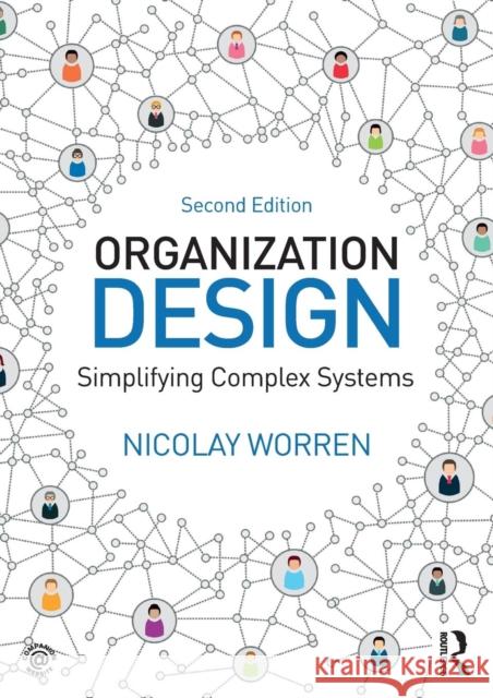 Organization Design: Simplifying complex systems Worren, Nicolay 9781138502864