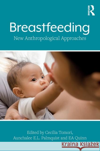 Breastfeeding: New Anthropological Approaches Tomori, Cecília 9781138502871