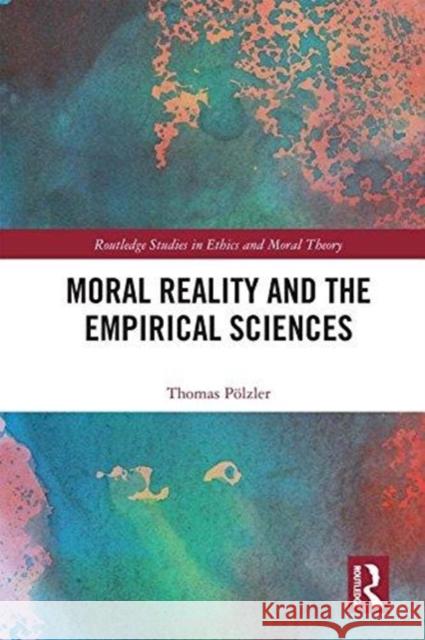 Moral Reality and the Empirical Sciences Thomas Polzler 9781138503090 Routledge