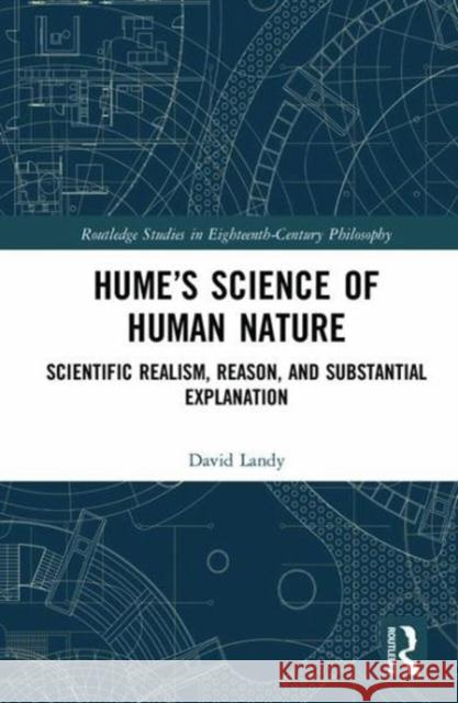 Hume's Science of Human Nature: Scientific Realism, Reason, and Substantial Explanation LANDY 9781138503137