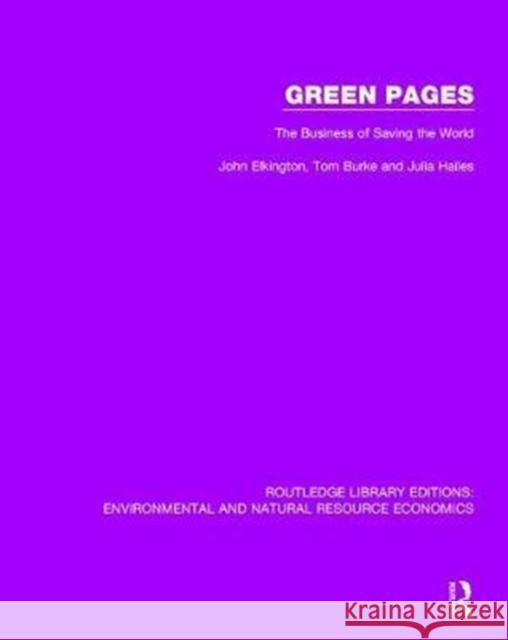 Green Pages: The Business of Saving the World John Elkington Tom Burke Julia Hailes 9781138503236 Routledge