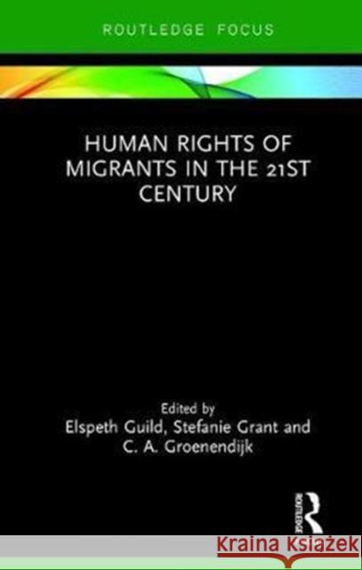 Human Rights of Migrants in the 21st Century Elspeth Guild Stefanie Grant C. A. Groenendijk 9781138503397