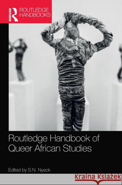 Routledge Handbook of Queer African Studies S. N. Nyeck 9781138503472 Routledge