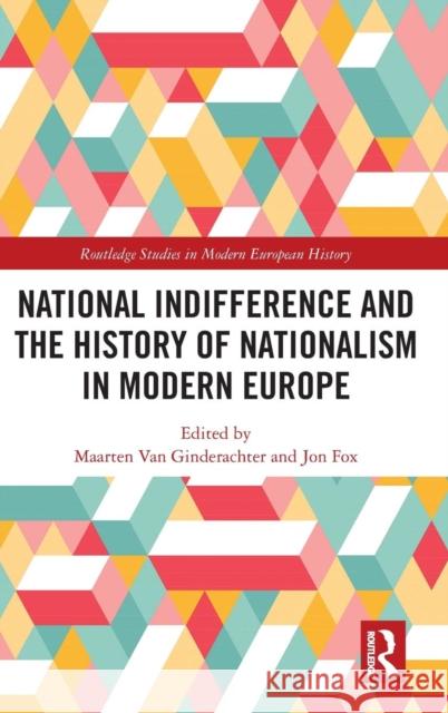 National Indifference and the History of Nationalism in Modern Europe Maarten Va Jon Fox 9781138503489 Routledge