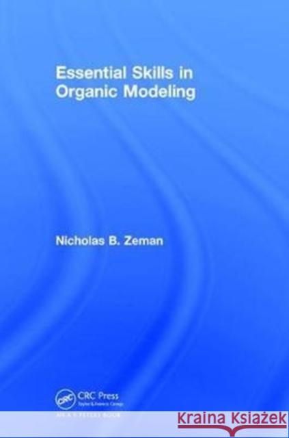 Essential Skills in Organic Modeling Nicholas B. Zeman (Northern Kentucky University, Highland Heights, USA) 9781138503762