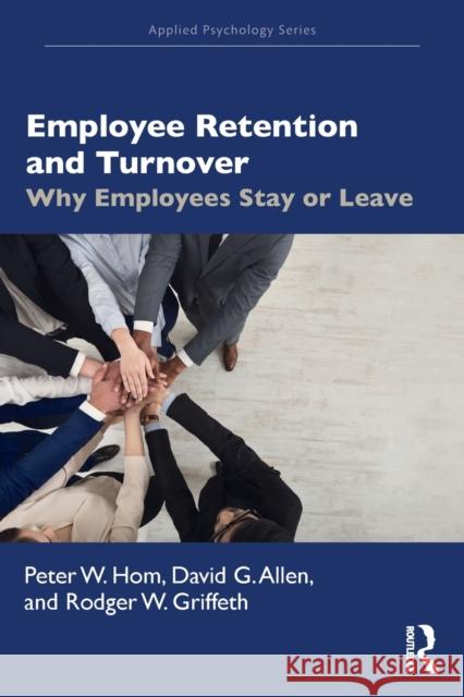 Employee Retention and Turnover: Why Employees Stay or Leave Peter W. Hom David G. Allen Rodger W. Griffeth 9781138503816