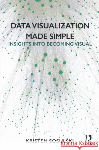 Data Visualization Made Simple: Insights Into Becoming Visual Kristen Sosulski 9781138503915 Routledge