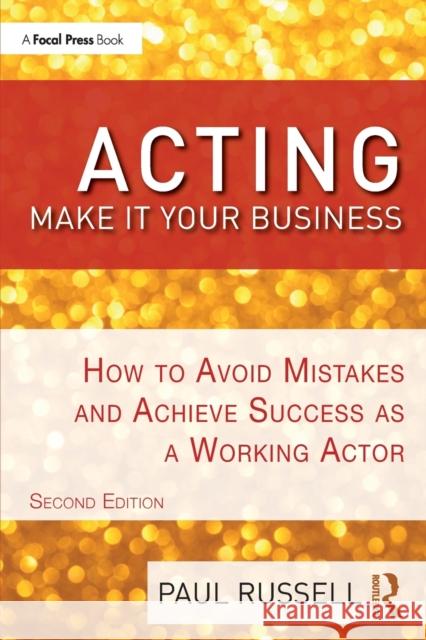 Acting: Make It Your Business: How to Avoid Mistakes and Achieve Success as a Working Actor Russell, Paul 9781138503922 TAYLOR & FRANCIS