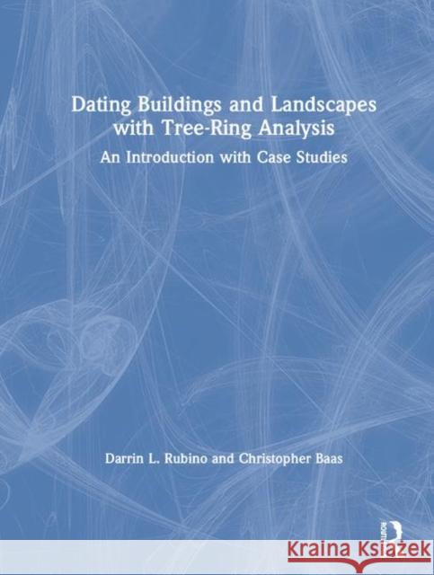 Dating Buildings and Landscapes with Tree-Ring Analysis: An Introduction with Case Studies Darrin L. Rubino Christopher Baas 9781138503953 Routledge