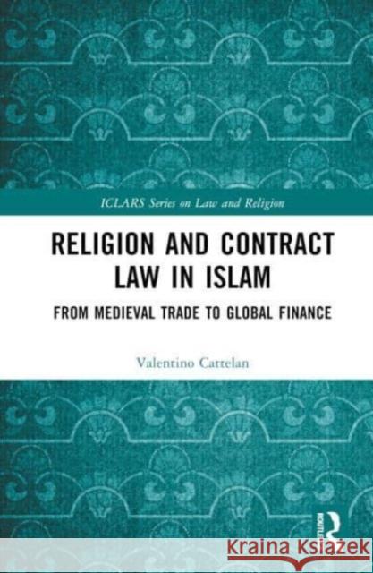 Religion and Contract Law in Islam: From Medieval Trade to Global Finance Valentino Cattelan 9781138504042 Taylor & Francis Ltd