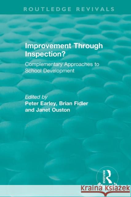 Improvement Through Inspection?: Complementary Approaches to School Development Peter Earley Brian Fidler Janet Ouston 9781138504066 Routledge