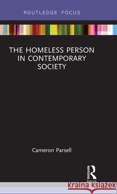 The Homeless Person in Contemporary Society Parsell, Cameron 9781138504219