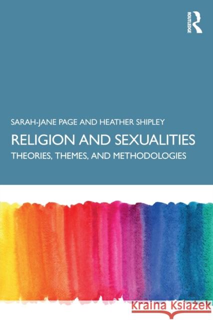 Religion and Sexualities: Theories, Themes, and Methodologies Page, Sarah-Jane 9781138504288