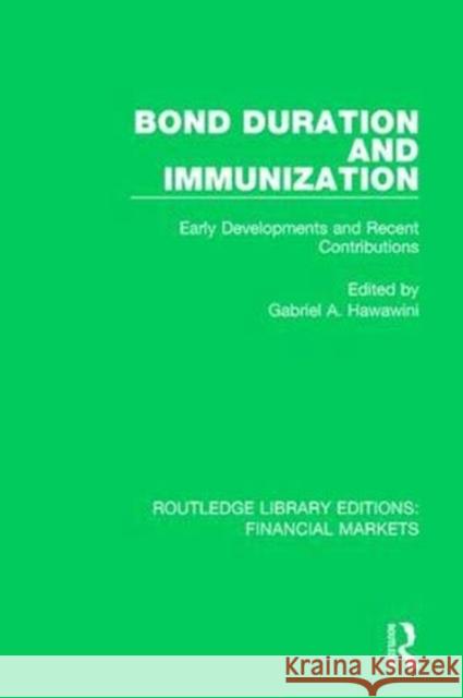 Bond Duration and Immunization: Early Developments and Recent Contributions Hawawini, Gabriel 9781138504363 Taylor and Francis