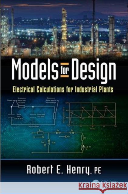 Models for Design: Electrical Calculations for Industrial Plants Robert E. Henr 9781138504684 CRC Press