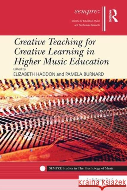 Creative Teaching for Creative Learning in Higher Music Education Elizabeth Haddon, Pamela Burnard 9781138504998