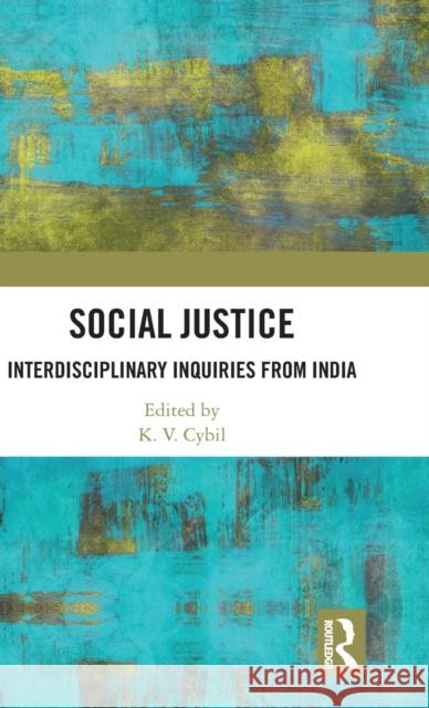 Social Justice: Interdisciplinary Inquiries from India Cybil, K. V. 9781138505049 Routledge Chapman & Hall