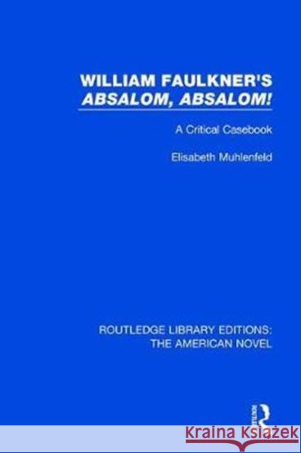 William Faulkner's Absalom, Absalom!: A Critical Casebook Muhlenfeld, Elisabeth 9781138505100