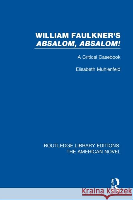 William Faulkner's Absalom, Absalom!: A Critical Casebook Muhlenfeld, Elisabeth 9781138505193