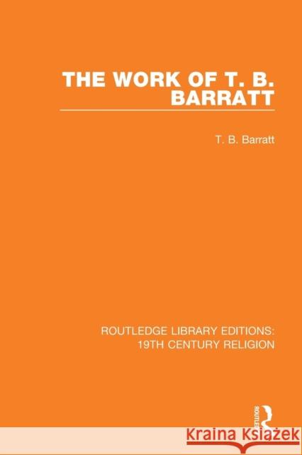 The Work of T. B. Barratt T. B. Barratt 9781138505216 Routledge