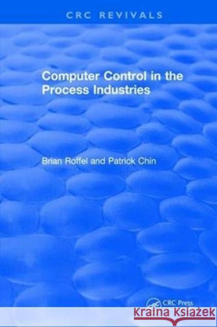 Revival: Computer Control in the Process Industries (1987) Roffel, Brian 9781138505261