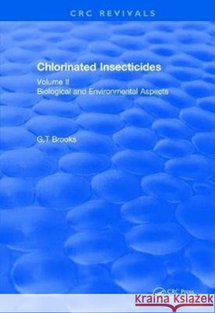 Chlorinated Insecticides: Biological and Environmental Aspects Volume II G. T. Brooks 9781138505339 CRC Press