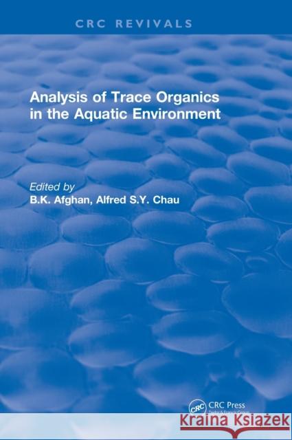 Revival: Analysis of Trace Organics in the Aquatic Environment (1989) Afghan, B. K. 9781138505629 CRC Press
