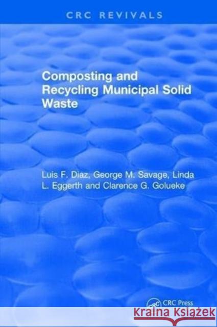 Composting and Recycling Municipal Solid Waste: Municipal Solid Waste Diaz, Luis F. 9781138505667