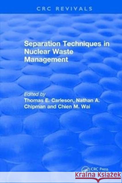 Separation Techniques in Nuclear Waste Management (1995) Thomas E. Carleson Chien M. Wai Nathan A. Chipman 9781138505674 CRC Press