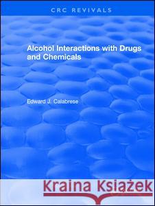 Alcohol Interactions with Drugs and Chemicals Edward J. Calabrese 9781138505698 CRC Press
