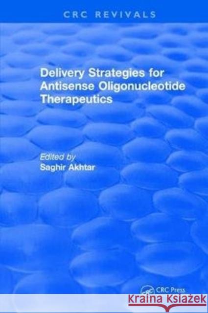 Delivery Strategies for Antisense Oligonucleotide Therapeutics Saghir Akhtar 9781138505896 CRC Press