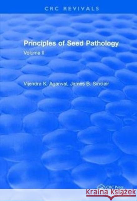 Principles of Seed Pathology (1987): Volume II V. K. Agarwal James B. Sinclair 9781138505926 CRC Press