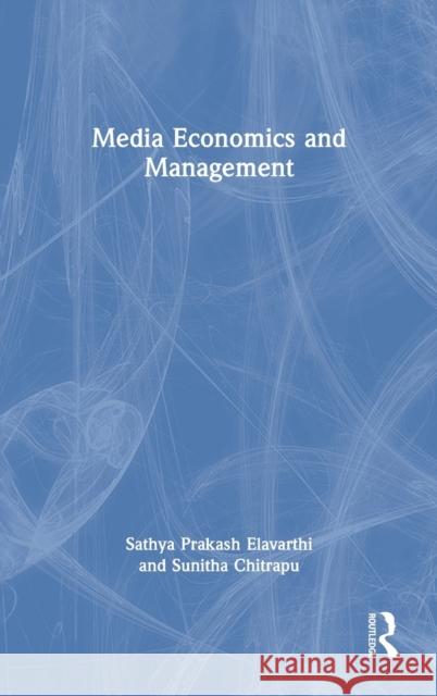 Media Economics and Management Sathya Prakash Elavarthi Sunitha Chitrapu 9781138505964 Routledge Chapman & Hall