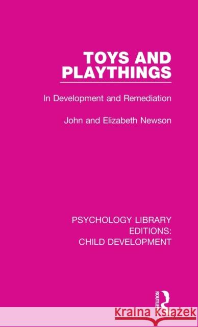 Toys and Playthings: In Development and Remediation John Newson, Elizabeth Newson 9781138505971