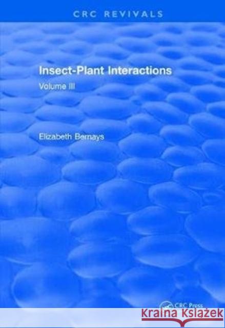 Insect-Plant Interactions (1990): Volume III Elizabeth a. Bernays 9781138505988 CRC Press