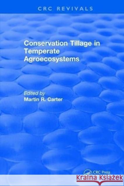 Conservation Tillage in Temperate Agroecosystems M. R. Carter 9781138505995 CRC Press