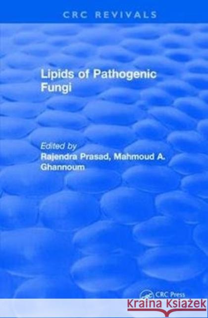 Lipids of Pathogenic Fungi (1996) Rajendra Prasad Mahmoud A. Ghannoum 9781138506039 CRC Press
