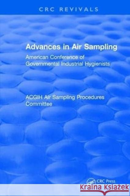 Revival: Advances in Air Sampling (1988): American Conference of Governmental Industrial Hygienists American Conference of Governmental Indu 9781138506053 CRC Press