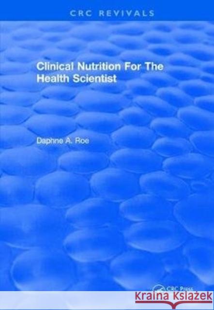 Clinical Nutrition for the Health Scientist Daphne a. Roe 9781138506060 CRC Press